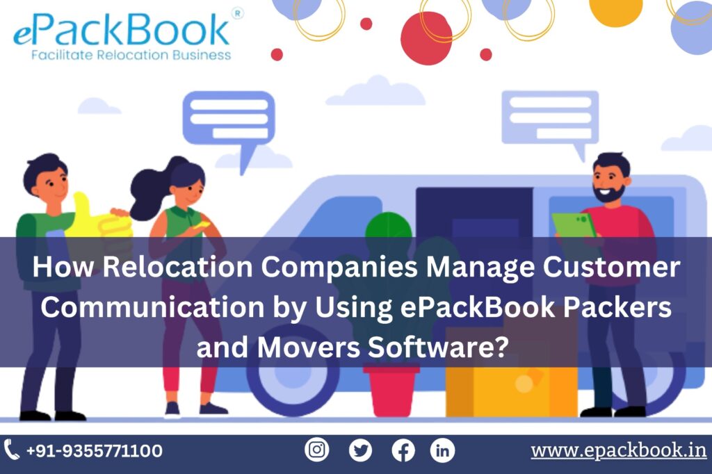 How Relocation Companies Manage Customer Communication by Using ePackBook Packers and Movers Software?